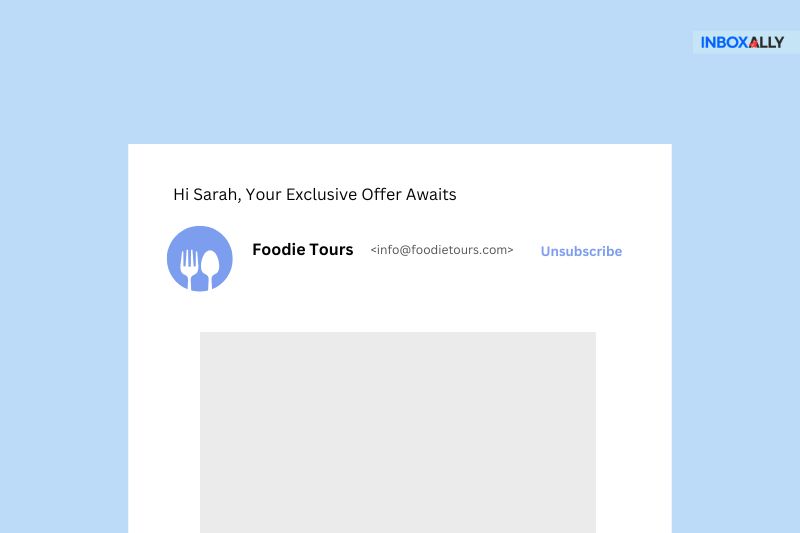 Email from Foodie Tours with the subject "Hi Sarah, Your Exclusive Offer Awaits," crafted through email optimization to drive results. Options to unsubscribe included.